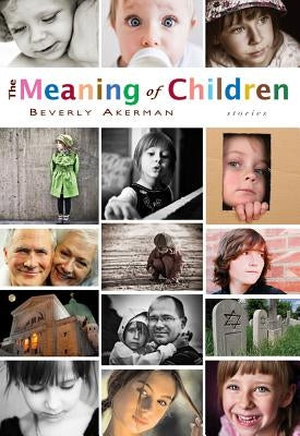 The Meaning of Children by Akerman, Beverly