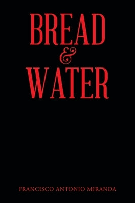 Bread & Water by Miranda, Francisco Antonio