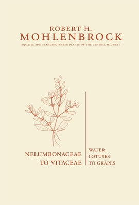 Nelumbonaceae to Vitaceae: Water Lotuses to Grapes Volume 4 by Mohlenbrock, Robert H.
