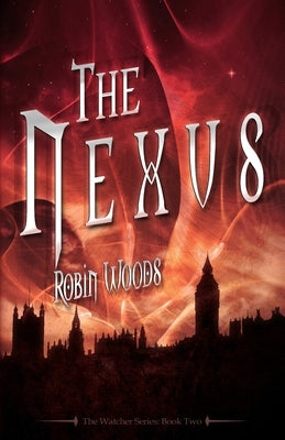 The Nexus: The Watcher Series: Book Two by Woods, Robin