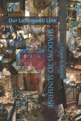 Shadows to Sunshine: Our Leffingwell Line by Sleger, Diane a.