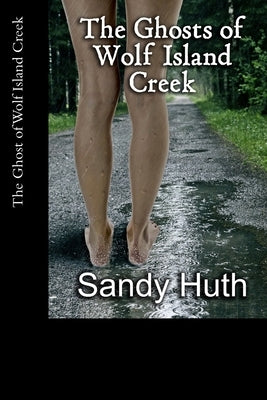 The Ghosts of Wolf Island Creek by Huth, Sandy