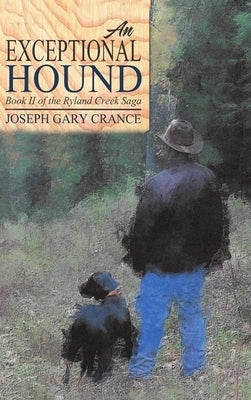 An Exceptional Hound (Casebound): Book II of the Ryland Creek Saga by Crance, Joseph