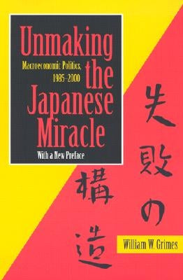 Unmaking the Japanese Miracle by Grimes, William M.
