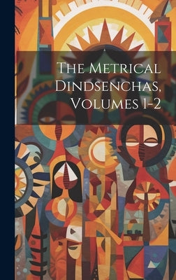 The Metrical Dindsenchas, Volumes 1-2 by Anonymous