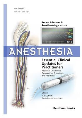 Anesthesia: Essential Clinical Updates for Practitioners - Regional, Ultrasound, Coagulation, Obstetrics and Pediatrics by John, Amballur D.