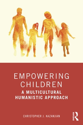 Empowering Children: A Multicultural Humanistic Approach by Kazanjian, Christopher J.