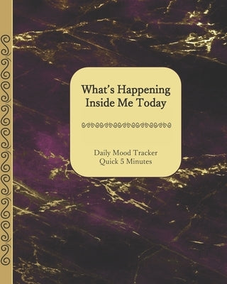 What's Happening Inside Me Today: Quick 5 Minutes Daily Mood Tracker 8 x 10 - 180 Pages Gold and Purple Marble Cover by Designs, Dsc