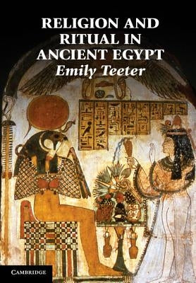 Religion and Ritual in Ancient Egypt by Teeter, Emily