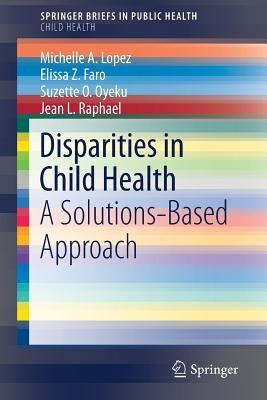 Disparities in Child Health: A Solutions-Based Approach by Lopez, Michelle A.