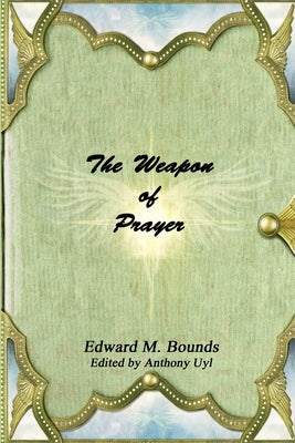 The Weapon of Prayer by Bounds, Edward M.