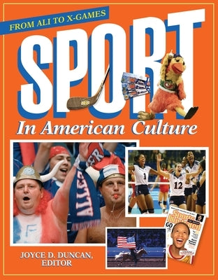 Sport in American Culture: From Ali to X-Games by Duncan, Joyce D.