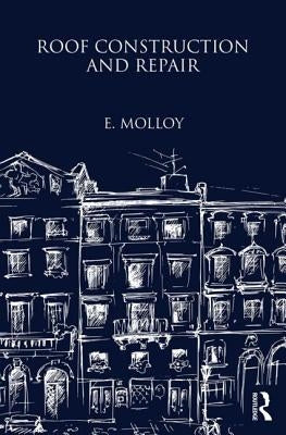 Roof Construction and Repair by Molloy, E.