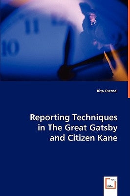 Reporting Techniques in The Great Gatsby and Citizen Kane by Csernai, Rita