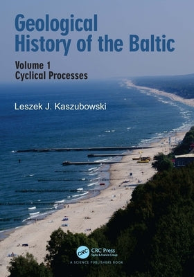 Geological History of the Baltic: Volume 1: Cyclical Processes by J. Kaszubowski, Leszek