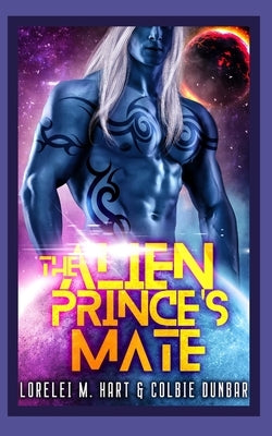 The Alien Prince's Mate: An MM Mpreg Extraterrestrial Romance by Dunbar, Colbie