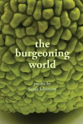 The burgeoning world: Poems by Sonja Johanson by Johanson, Sonja