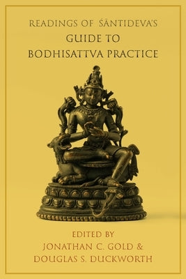 Readings of Śāntideva's Guide to Bodhisattva Practice by Gold, Jonathan C.
