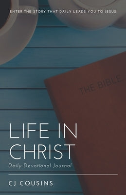Life in Christ: Daily Devotional Journal by Cousins, Cj