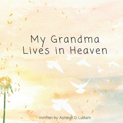 My Grandma Lives in Heaven by Ludlam, Ashleigh D.