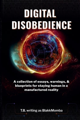 Digital Disobedience by Blakkmomba, T. B. Writing as