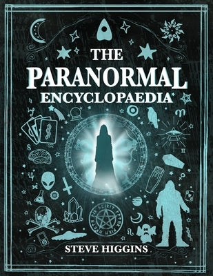 The Paranormal Encyclopaedia by Higgins, Steve