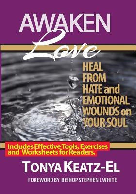 Awaken Love: Heal From Hate and Emotional Wounds on Your Soul. by Keatz-El, Tonya