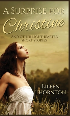 A Surprise for Christine: And Other Lighthearted Short Stories by Thornton, Eileen