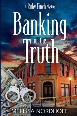 Banking on the Truth: A Ruby Finch Mystery by Nordhoff, Melissa