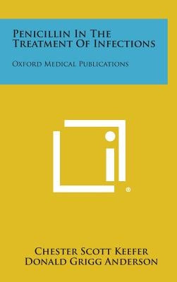 Penicillin in the Treatment of Infections: Oxford Medical Publications by Keefer, Chester Scott