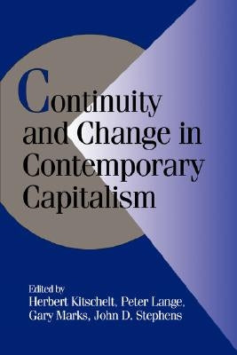 Continuity and Change in Contemporary Capitalism by Kitschelt, Herbert