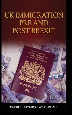 UK Immigration Before and After Brexit by Kweku-Duah, Patrick Bernard