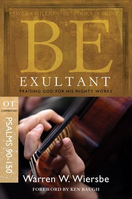 Be Exultant (Psalms 90-150): Praising God for His Mighty Works by Wiersbe, Warren W.
