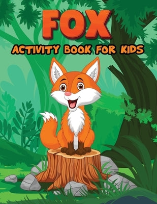 Fox Activity Book for Kids: Activity Books for Kids, Fox Coloring Pages, Mazes, Dot to Dot, How to Draw Animal Activity Book for Children by Bidden, Laura