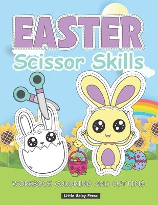 Easter Scissor Skills workbook coloring and cutting: Happy Easter Color and cut out for kids, A Fun Easter Day Gift and Scissor Skills Activity Book f by Press, Little Soley