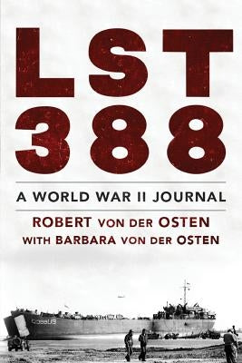 LST 388: A World War II Journal by Von Der Osten, Robert William
