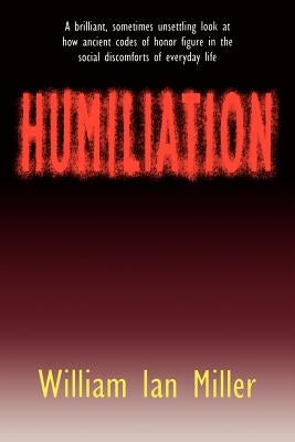 Humiliation by Miller, William Ian