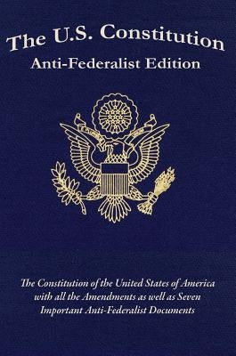 The U.S. Constitution: Anti-Federalist Edition by Adams, Samuel