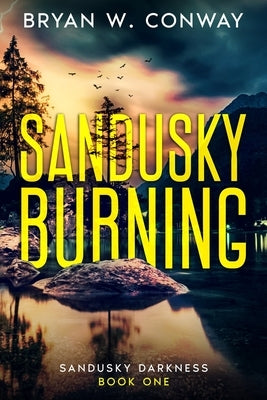 Sandusky Burning by Conway, Bryan W.