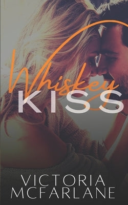 Whiskey Kiss by McFarlane, Victoria