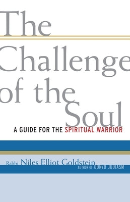 The Challenge of the Soul: A Guide for the Spiritual Warrior by Goldstein, Niles Elliot