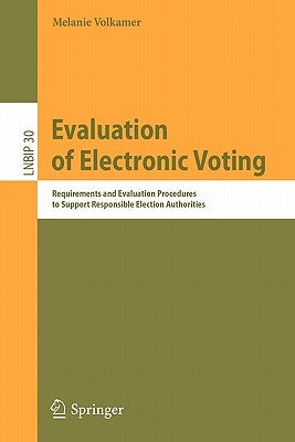Evaluation of Electronic Voting: Requirements and Evaluation Procedures to Support Responsible Election Authorities by Volkamer, Melanie
