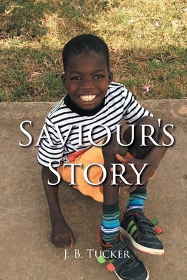 Saviour's Story by Tucker, J. B.