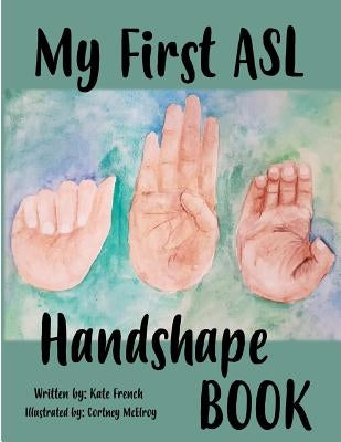 My First ASL Handshape Book by McElroy, Cortney