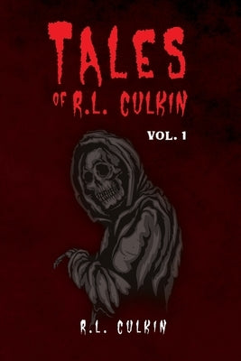 Tales of R.L. Culkin: Vol. 1 by R L Culkin