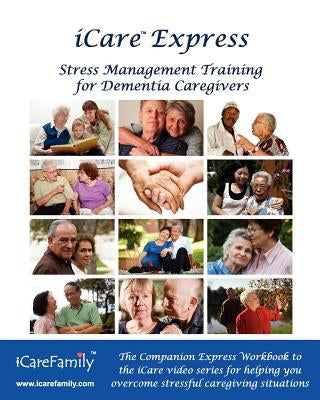 iCare Express: The Companion Express Workbook for iCare Stress Management Training for Dementia Caregivers by Photozig, Inc