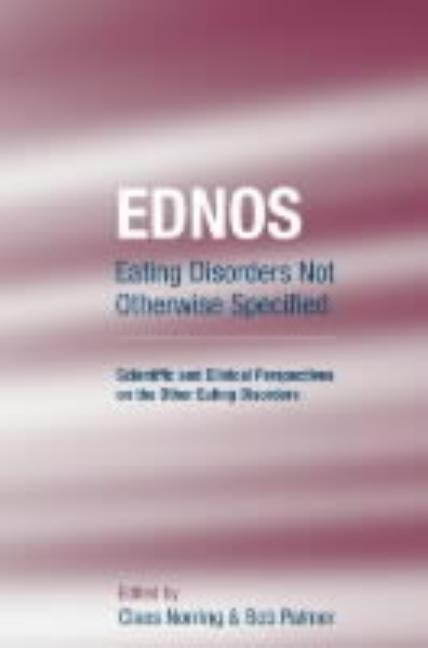 Ednos: Eating Disorders Not Otherwise Specified: Scientific and Clinical Perspectives on the Other Eating Disorders by Norring, Claes