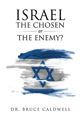 Israel the Chosen or the Enemy? by Caldwell, Bruce