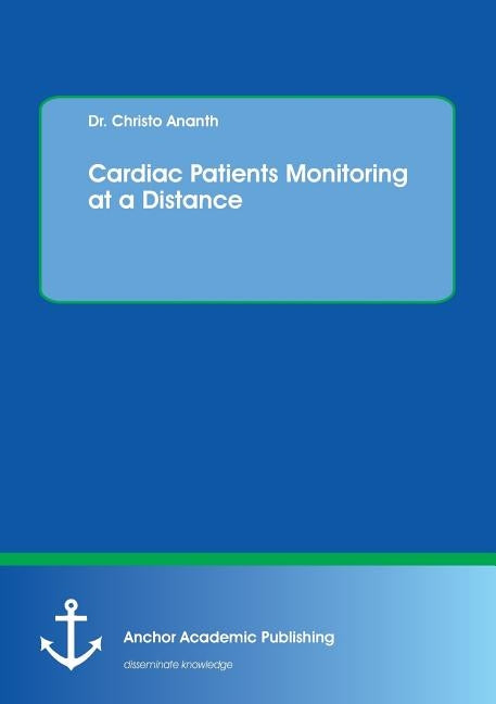 Cardiac Patients Monitoring at a Distance by Ananth, Christo