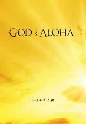 God Is Aloha by Lindsey, Jr. R. K.